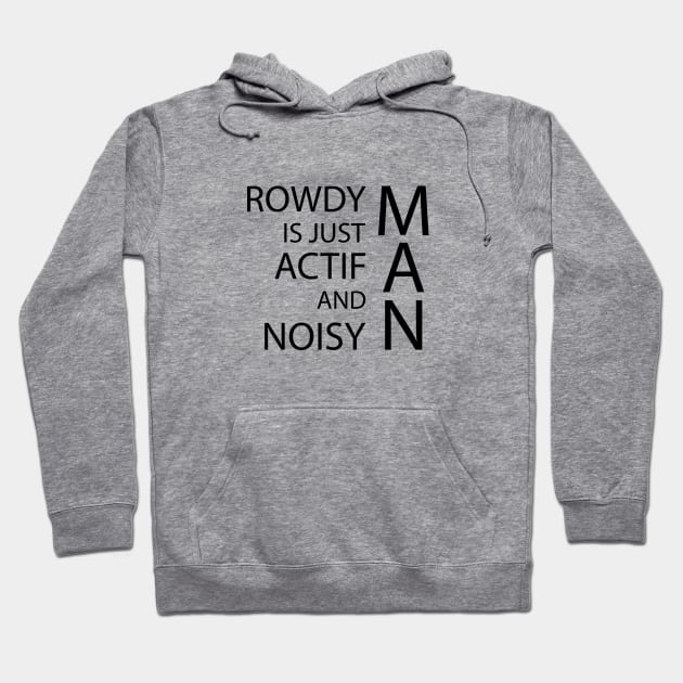 rowdy is just actif and niusy man Hoodie by GloriaArts⭐⭐⭐⭐⭐